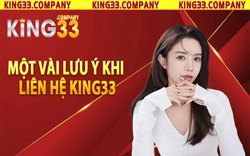 Một vài lưu ý khi liên hệ King33