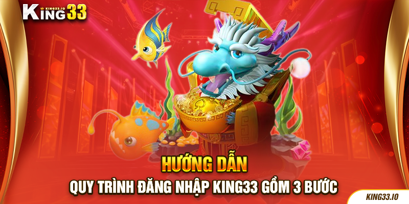 Hướng dẫn trình tự đăng nhập King33 gồm 3 bước