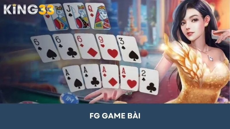 FG Game Bài – Sảnh Game Bài Giải Trí Đỉnh Cao Tại King33