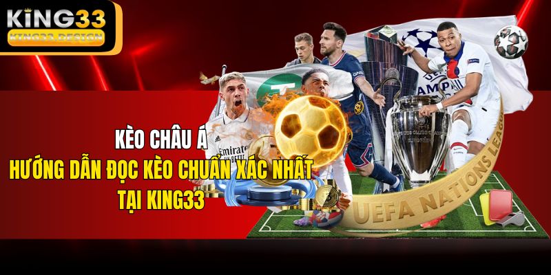 Kèo Châu Á | Hướng Dẫn Đọc Kèo Chuẩn Xác Nhất Tại KING33