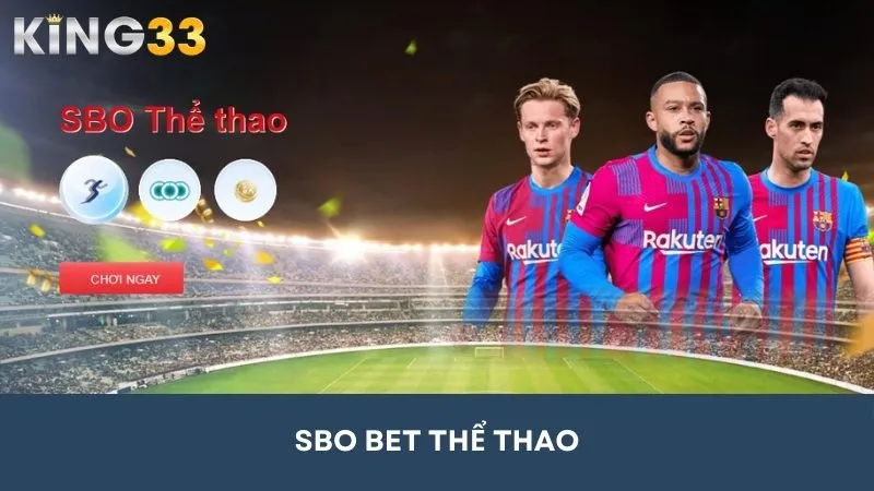 SBO BET – Sân Chơi Cá Cược Thể Thao Đẳng Cấp Tại King33