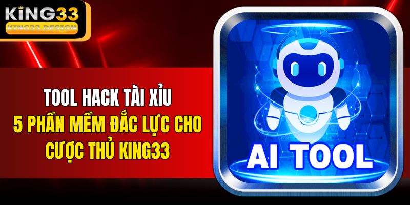 Tool Hack Tài Xỉu – 5 Phần Mềm Đắc Lực Cho Cược Thủ KING33