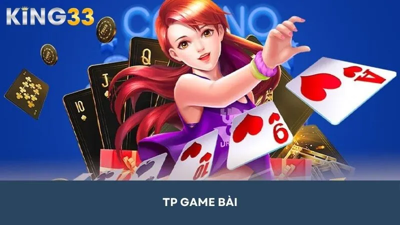 TP Game Bài – Thiên Đường Giải Trí Đặc Sắc tại King33