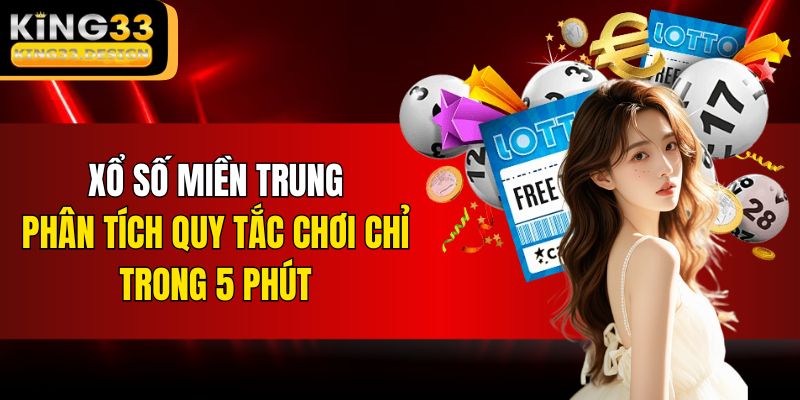 Xổ Số Miền Trung – Phân Tích Quy Tắc Chơi Chỉ Trong 5 Phút